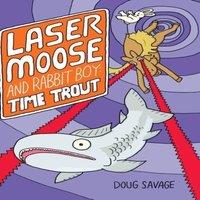 Doug Savage Laser Moose & Rabbit Boy: Time Trout (Laser Moose & Rabbit Boy