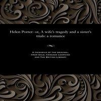 Thomas Peckett Prest Helen Porter: or, A wife's tragedy & a sister's trials: a