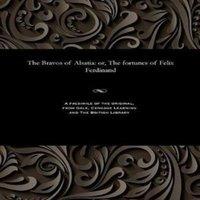 Various The Bravos of Alsatia: or, The fortunes of Felix Ferdinand