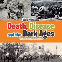 Baby Professor Death, Disease & the Dark Ages: Troubled Times in the Western