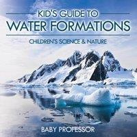 Baby Professor Kid's Guide to Water Formations - Children's Science Nature