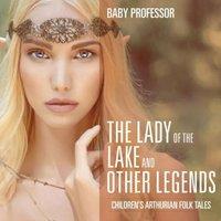 Baby Professor The Lady of the Lake & Other Legends Children's Arthurian Folk