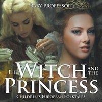 Baby Professor The Witch & the Princess Children's European Folktales Paperback