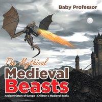 Baby Professor The Mythical Medieval Beasts Ancient History of Europe Children's