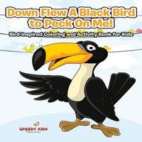 Speedy Kids Down Flew A Black Bird to Peck On Me Bird-Inspired Coloring and