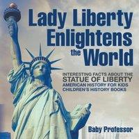 Baby Professor Lady Liberty Enlightens the World : Interesting Facts about the