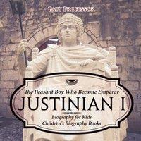 Baby Professor Justinian I: The Peasant Boy Who Became Emperor - Biography for