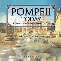 Baby Professor Pompeii Today: A Museum of People Buried Alive - Archaeology Quick