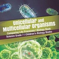 Baby Professor Unicellular & Multicellular Organisms Comparing Life Processes
