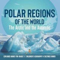 Baby Professor Polar Regions of the World : The Arctic & the Antarctic Explorer