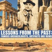 Baby Professor Lessons from the Past : Famous Archaeologists, Artifacts & Ruins
