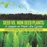 Baby Professor Seed vs. Non Seed Plants A Lesson on Plant Life Cycles Life