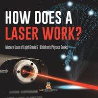 Baby Professor How Does a Laser Work? Modern Uses of Light Grade 5 Children's