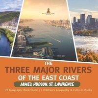 Baby Professor The Three Major Rivers of the East Coast : James, Hudson, St