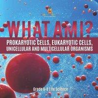 Baby Professor What Am I? Prokaryotic Cells, Eukaryotic Cells, Unicellular and