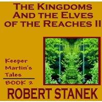 Robert Stanek The Kingdoms & the Elves of the Reaches II (Keeper Martin's