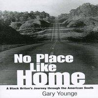 Gary Younge No Place Like Home: A Black Briton's Journey through the American