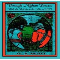 G. A. Henty Through Afghan Passes with the British in the war of 1879