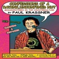Paul Krassner Confessions of a Raving, Unconfined Nut: Misadventures in the