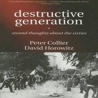 Peter Collier Destructive Generation : Second Thoughts About the Sixties