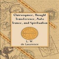 L W De Laurence Clairvoyance, Thought Transference, Auto Trance, & Spiritualism