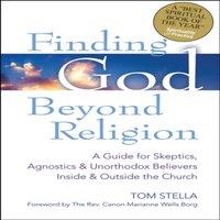Tom Stella Finding God Beyond Religion : A Guide for Skeptics, Agnostics