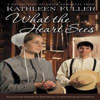 Kathleen Fuller An What the Heart Sees: A Collection of Amish Romances Paperback Book