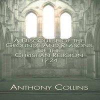 Anthony Collins A Discourse of the Grounds & Reasons of the Christian Religion