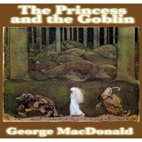 George Macdonald The Princess & the Goblin: A Classic Victorian Fairy Tale of in White