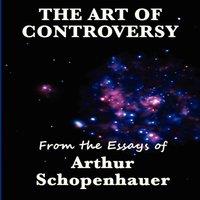 Arthur Schopenhauer The Art of Controversy: A Study of Argument, Rhetoric, & the
