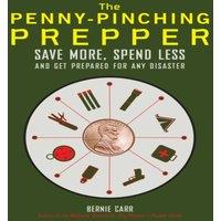 Bernie Carr Penny-Pinching Prepper: Save More, Spend Less & Get Prepared for