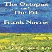 Frank Norris The Octopus: A Story of California & the Pit: A Story of Chicago