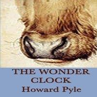 Howard Pyle The Wonder Clock: Twenty-Four Old Tales for Young Readers
