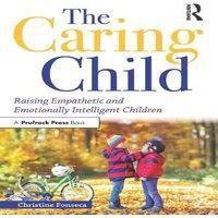 Christine Fonseca The Caring Child: Raising Empathetic & Emotionally Intelligent