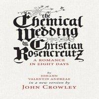 John Crowley The Chemical Wedding : by Christian Rosencreutz: A Romance in