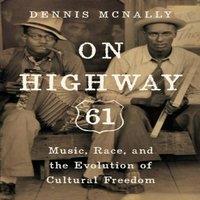 Dennis McNally On Highway 61: Music, Race, & the Evolution of Cultural Freedom