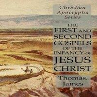 Thomas The First & Second Gospels of the Infancy of Jesus Christ: