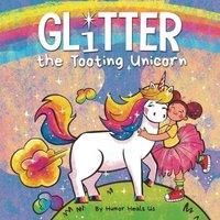 Humor Heals Us Glitter the Tooting Unicorn : A Magical Story About a Unicorn Who in White