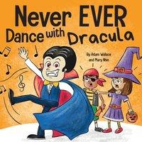 Adam Wallace Never EVER Dance with a Dracula: A Funny Rhyming, Read Aloud