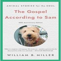 William Miller The Gospel According to Sam : Animal Stories for the Soul (20th