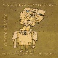 Christopher Norris Caesura & Jetztpunkt: Verse Essays after Walter Benjamin