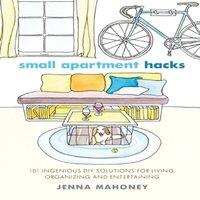TBD Small Apartment Hacks: 101 Ingenious DIY Solutions for Living