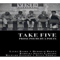 Richard Jackson TAKE FIVE: PROSE POEMS BY 5 POETS: by Laura Baird, Deborah Brown