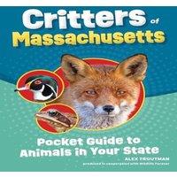 Alex Troutman Critters of Massachusetts : Pocket Guide to Animals in Your State