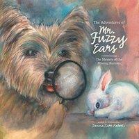 Donna Carr Roberts The Adventures of Mr. Fuzzy Ears: The Mystery of the Missing
