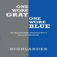 Highlander One Wore Gray One Wore Blue: An Appalachian Grandmother's Favorite