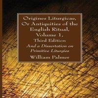 William Palmer Origines Liturgicae, Or Antiquities of the English Ritual, Volume in White