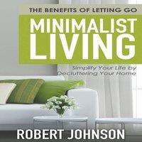 Robert Johnson Minimalist Living Simplify Your Life by Decluttering Your Home: