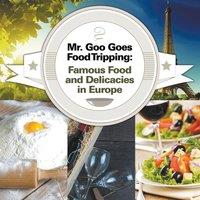 Baby Professor Mr. Goo Goes Food Tripping: Famous Food & Delicacies in Europe