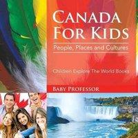Baby Professor Canada For Kids: People, Places & Cultures - Children Explore